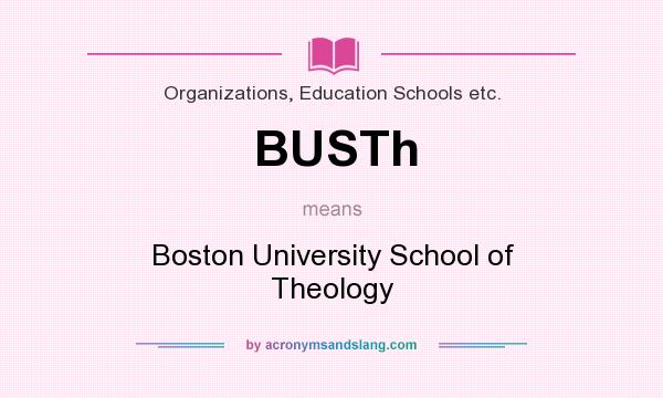 What does BUSTh mean? It stands for Boston University School of Theology