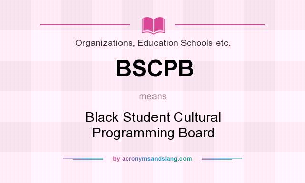What does BSCPB mean? It stands for Black Student Cultural Programming Board