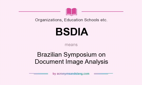 What does BSDIA mean? It stands for Brazilian Symposium on Document Image Analysis