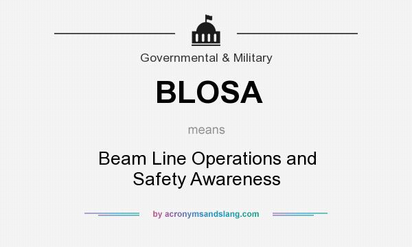 What does BLOSA mean? It stands for Beam Line Operations and Safety Awareness
