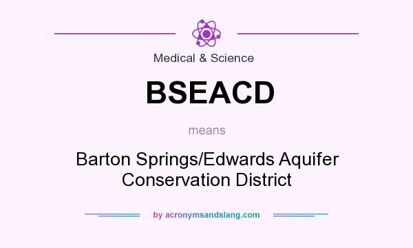 What does BSEACD mean? It stands for Barton Springs/Edwards Aquifer Conservation District