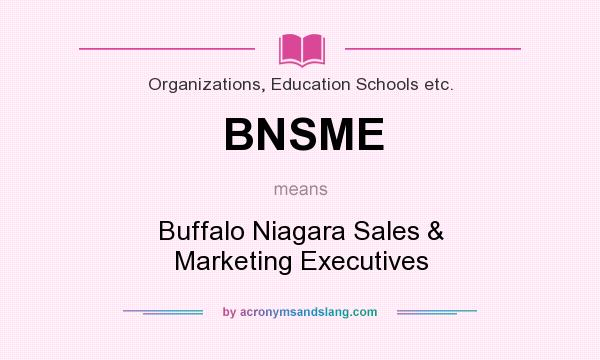 What does BNSME mean? It stands for Buffalo Niagara Sales & Marketing Executives