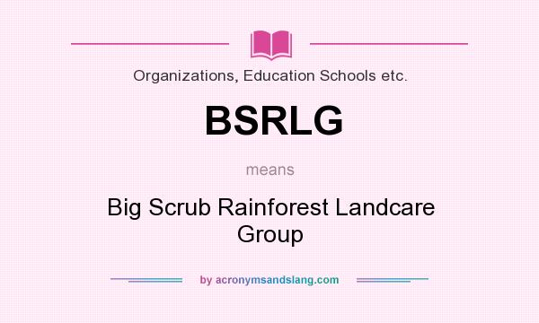 What does BSRLG mean? It stands for Big Scrub Rainforest Landcare Group