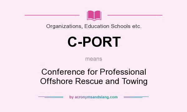 What does C-PORT mean? It stands for Conference for Professional Offshore Rescue and Towing
