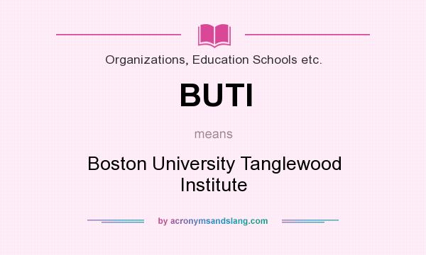 What does BUTI mean? It stands for Boston University Tanglewood Institute