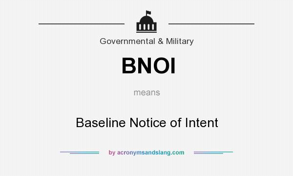What does BNOI mean? It stands for Baseline Notice of Intent