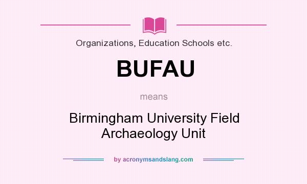 What does BUFAU mean? It stands for Birmingham University Field Archaeology Unit