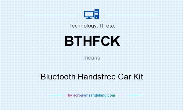 What does BTHFCK mean? It stands for Bluetooth Handsfree Car Kit