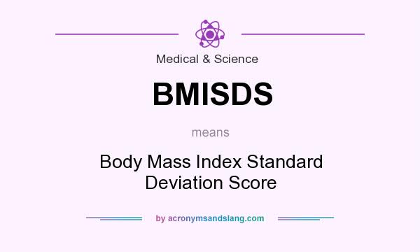 What does BMISDS mean? It stands for Body Mass Index Standard Deviation Score