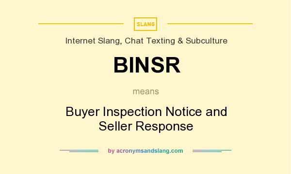 What does BINSR mean? It stands for Buyer Inspection Notice and Seller Response