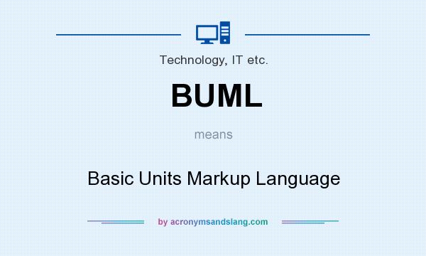 What does BUML mean? It stands for Basic Units Markup Language