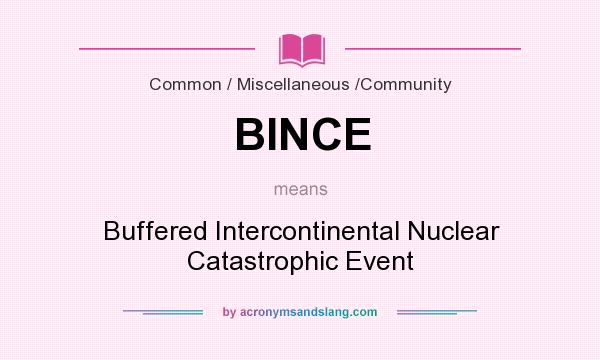 What does BINCE mean? It stands for Buffered Intercontinental Nuclear Catastrophic Event