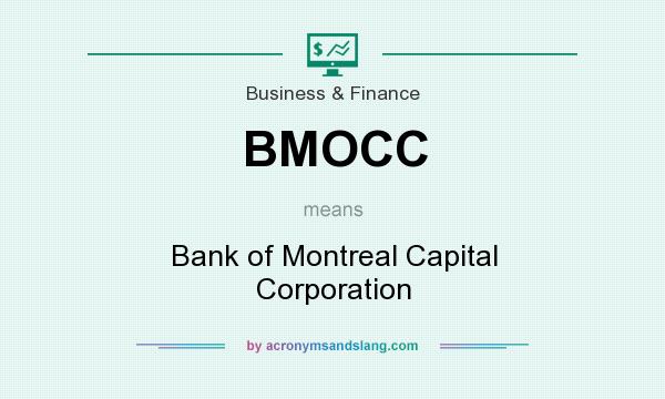 What does BMOCC mean? It stands for Bank of Montreal Capital Corporation