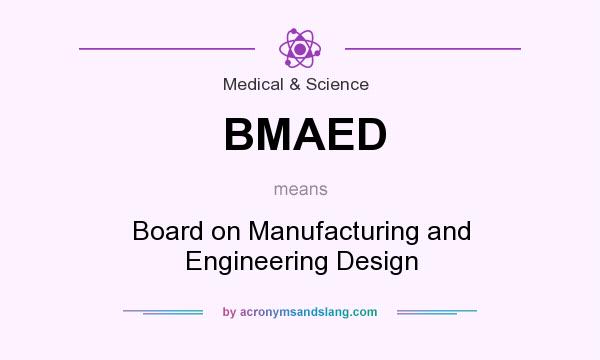 What does BMAED mean? It stands for Board on Manufacturing and Engineering Design