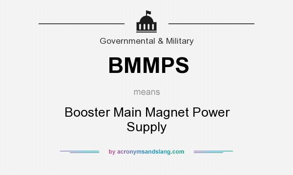 What does BMMPS mean? It stands for Booster Main Magnet Power Supply