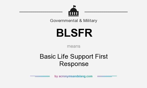 What does BLSFR mean? It stands for Basic Life Support First Response