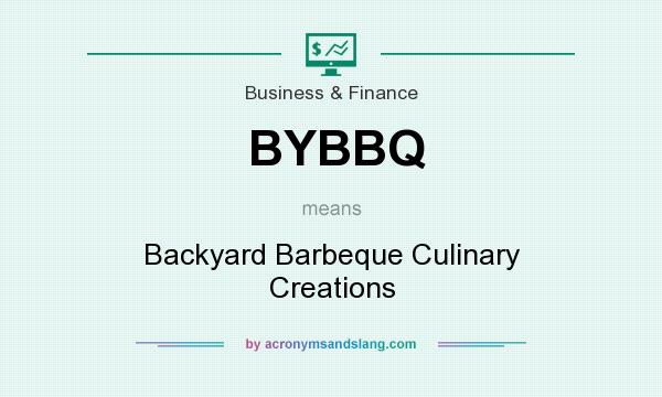 What does BYBBQ mean? It stands for Backyard Barbeque Culinary Creations