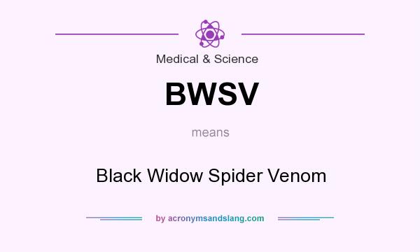 What does BWSV mean? It stands for Black Widow Spider Venom