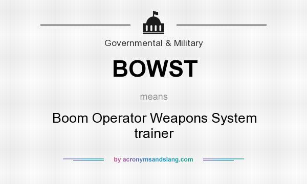 What does BOWST mean? It stands for Boom Operator Weapons System trainer