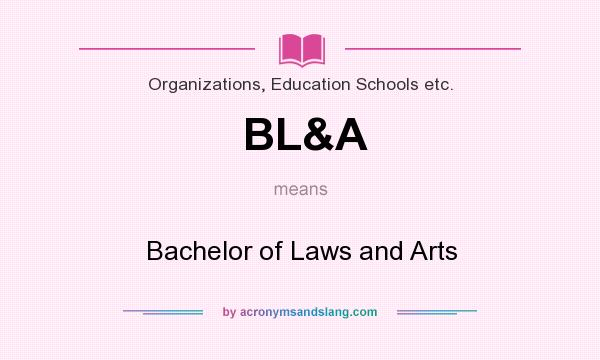 What does BL&A mean? It stands for Bachelor of Laws and Arts