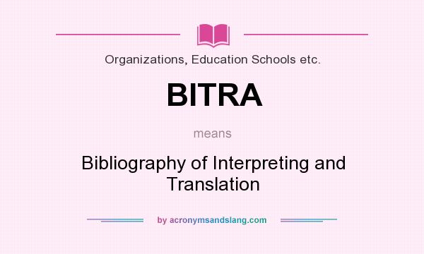 What does BITRA mean? It stands for Bibliography of Interpreting and Translation