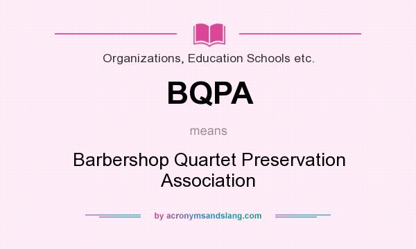 What does BQPA mean? It stands for Barbershop Quartet Preservation Association