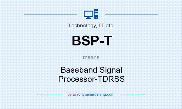What does BSP-T mean? It stands for Baseband Signal Processor-TDRSS
