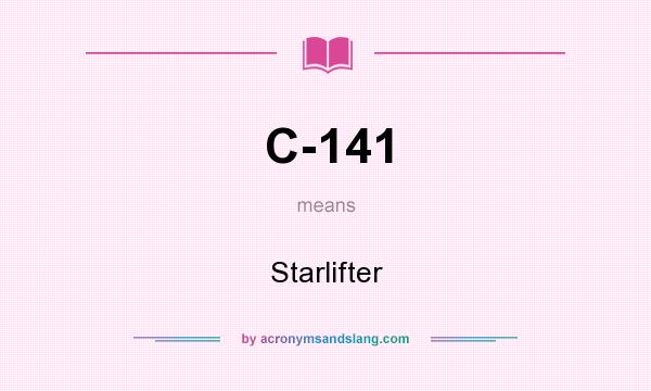 What does C-141 mean? It stands for Starlifter