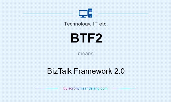 What does BTF2 mean? It stands for BizTalk Framework 2.0