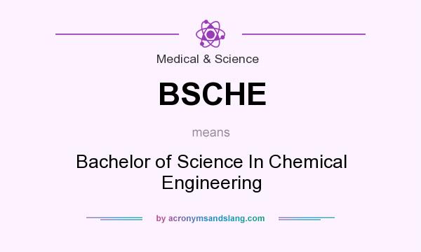 What does BSCHE mean? It stands for Bachelor of Science In Chemical Engineering