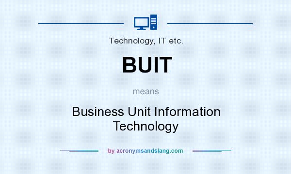 What does BUIT mean? It stands for Business Unit Information Technology