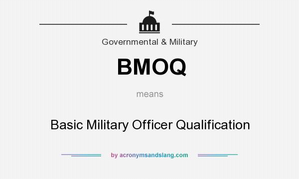 What does BMOQ mean? It stands for Basic Military Officer Qualification