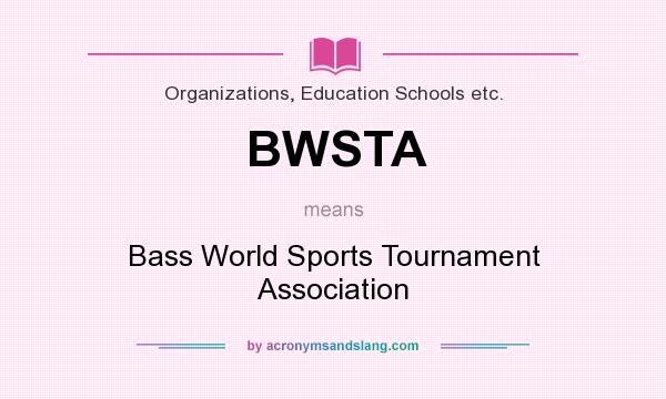 What does BWSTA mean? It stands for Bass World Sports Tournament Association