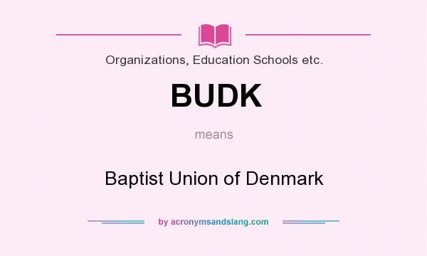What does BUDK mean? It stands for Baptist Union of Denmark