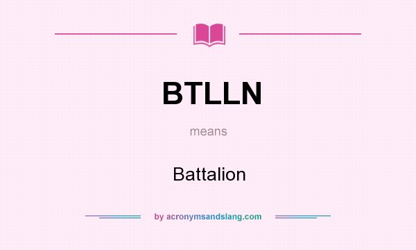 What does BTLLN mean? It stands for Battalion