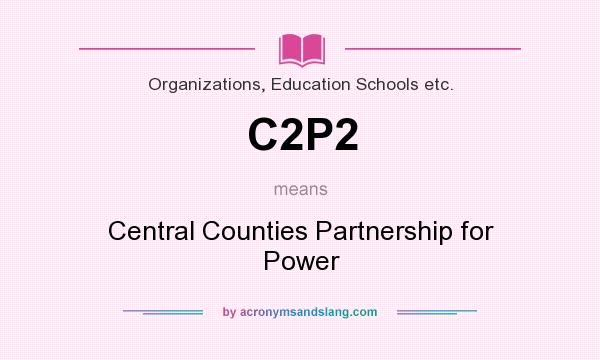 What does C2P2 mean? It stands for Central Counties Partnership for Power