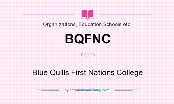 What does BQFNC mean? It stands for Blue Quills First Nations College