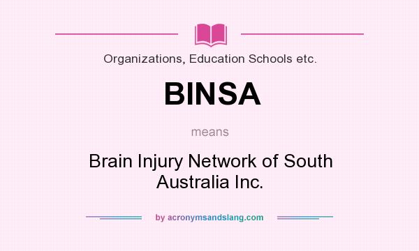 What does BINSA mean? It stands for Brain Injury Network of South Australia Inc.