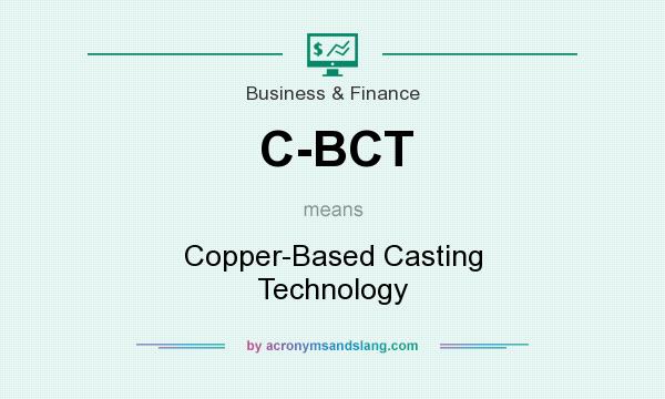 What does C-BCT mean? It stands for Copper-Based Casting Technology