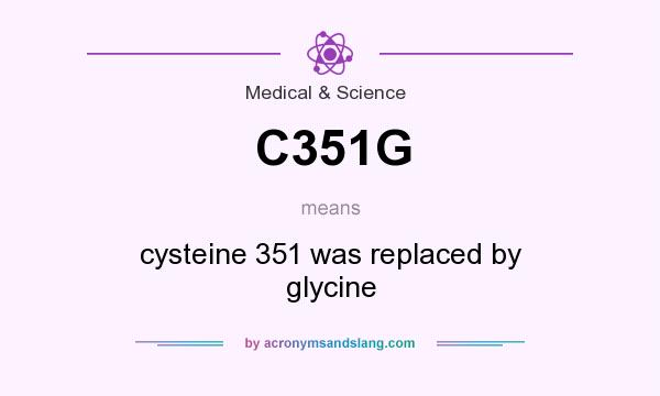 What does C351G mean? It stands for cysteine 351 was replaced by glycine