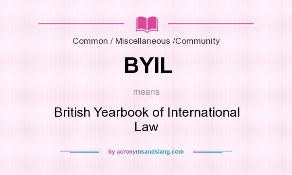 What does BYIL mean? It stands for British Yearbook of International Law
