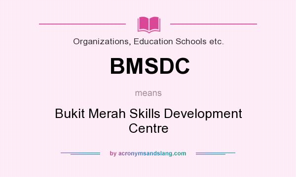 What does BMSDC mean? It stands for Bukit Merah Skills Development Centre