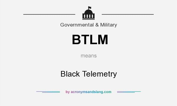 What does BTLM mean? It stands for Black Telemetry