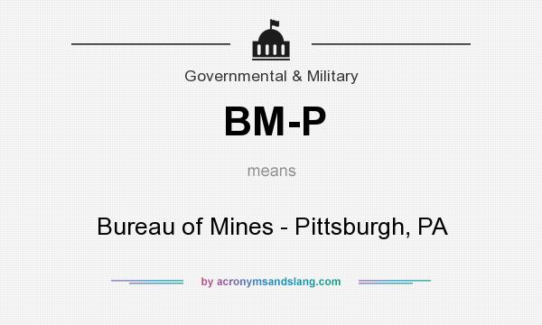 What does BM-P mean? It stands for Bureau of Mines - Pittsburgh, PA