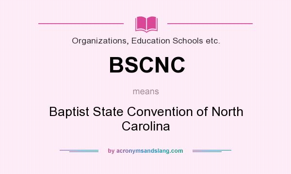 What does BSCNC mean? It stands for Baptist State Convention of North Carolina