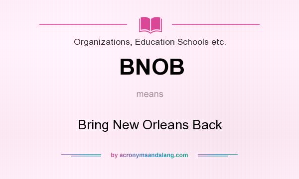 What does BNOB mean? It stands for Bring New Orleans Back