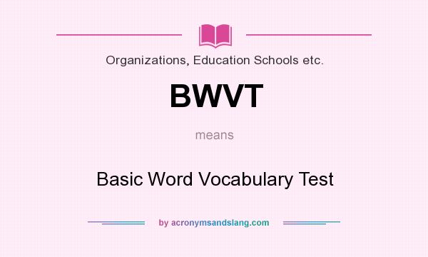 What does BWVT mean? It stands for Basic Word Vocabulary Test
