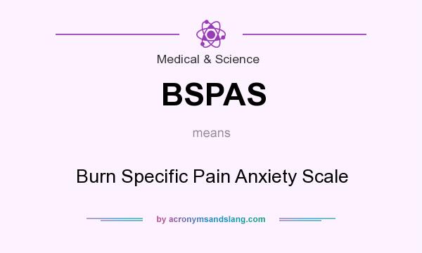 What does BSPAS mean? It stands for Burn Specific Pain Anxiety Scale