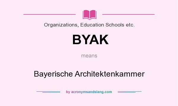 What does BYAK mean? It stands for Bayerische Architektenkammer