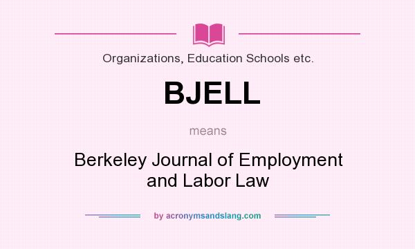 What does BJELL mean? It stands for Berkeley Journal of Employment and Labor Law